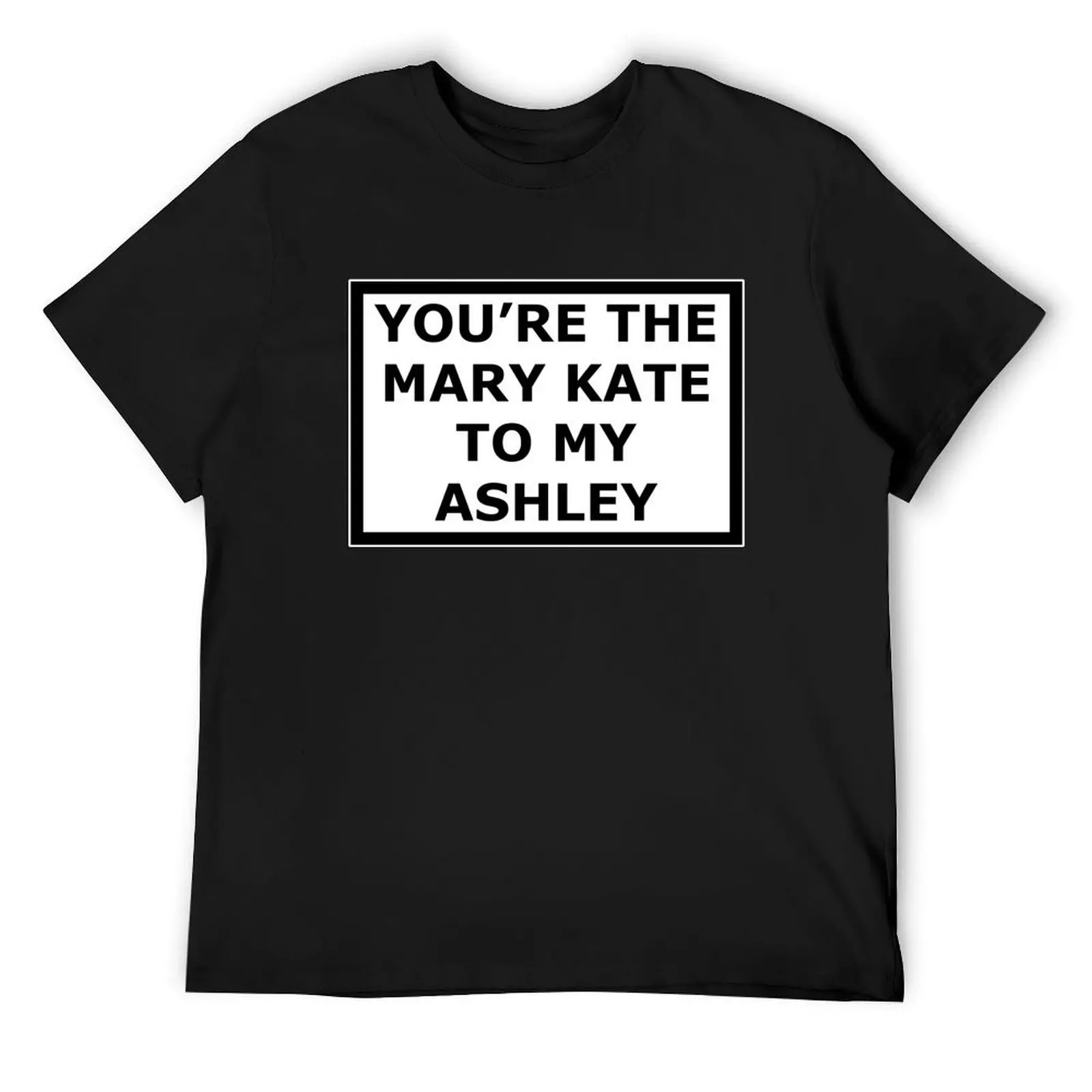 

You're The Mary-Kate To My Ashley T-Shirt cute clothes graphics funny costumes custom shirt luxury clothes men
