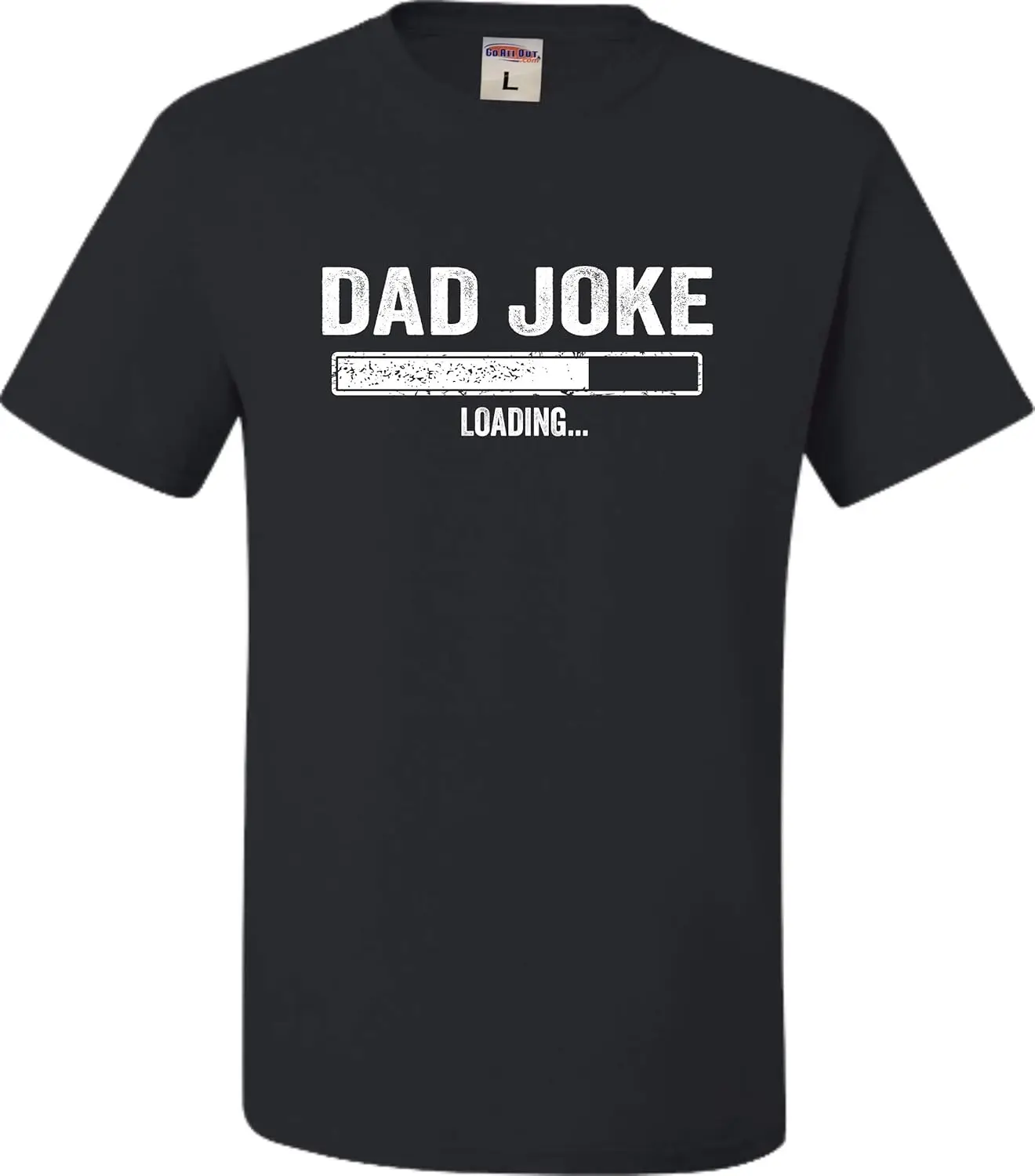 

Go All Out Adult Dad Joke Loading Funny Fathers Day Birthday Gift Idea T-Shirt