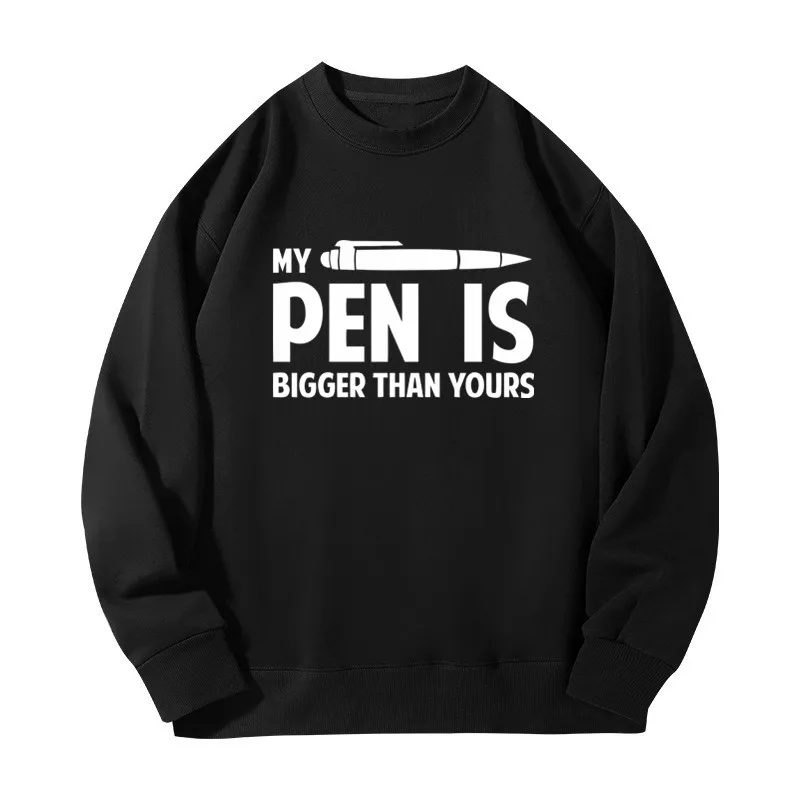 

My Pen Is Bigger Than Yours Printed Sweatshirts For Men Women Pullover Long Sleeve Round Neck Sportswear Streetwear