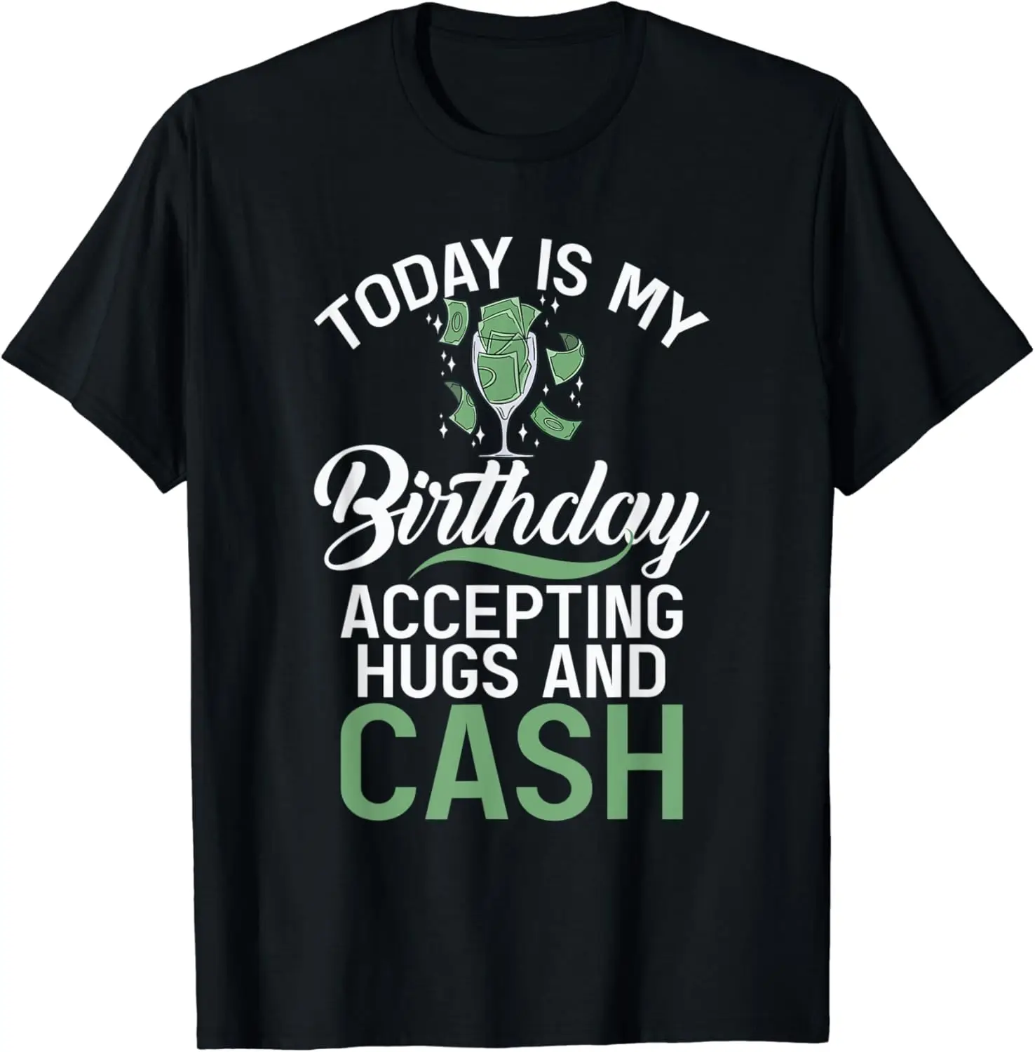 

Today is my Birthday accepting Hugs and Cash Funny Birthday T-Shirt