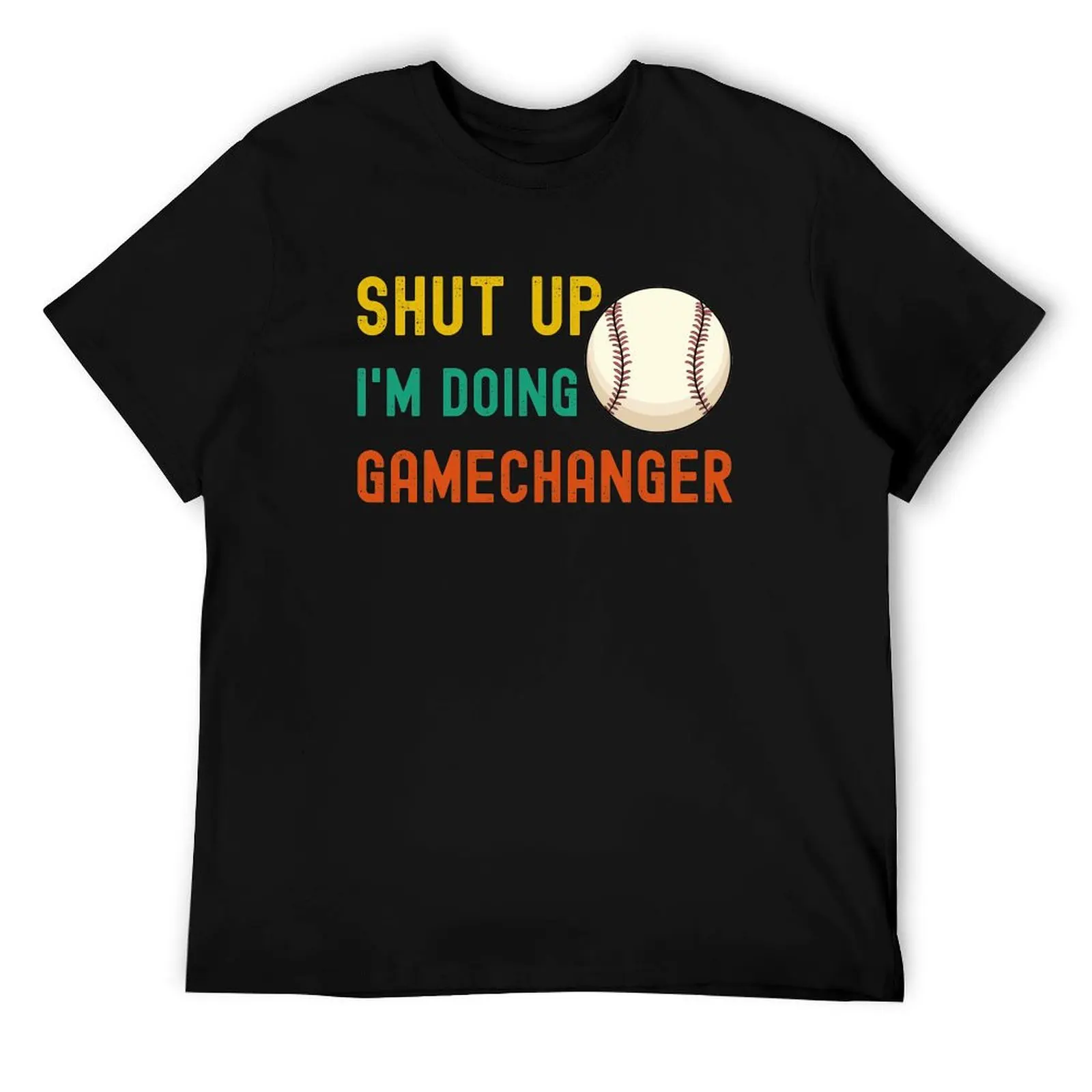 

shut up i'm doing gamechanger T-Shirt t shirts with prints t shirts cotton 100% cotton t shirt man T-Shirt