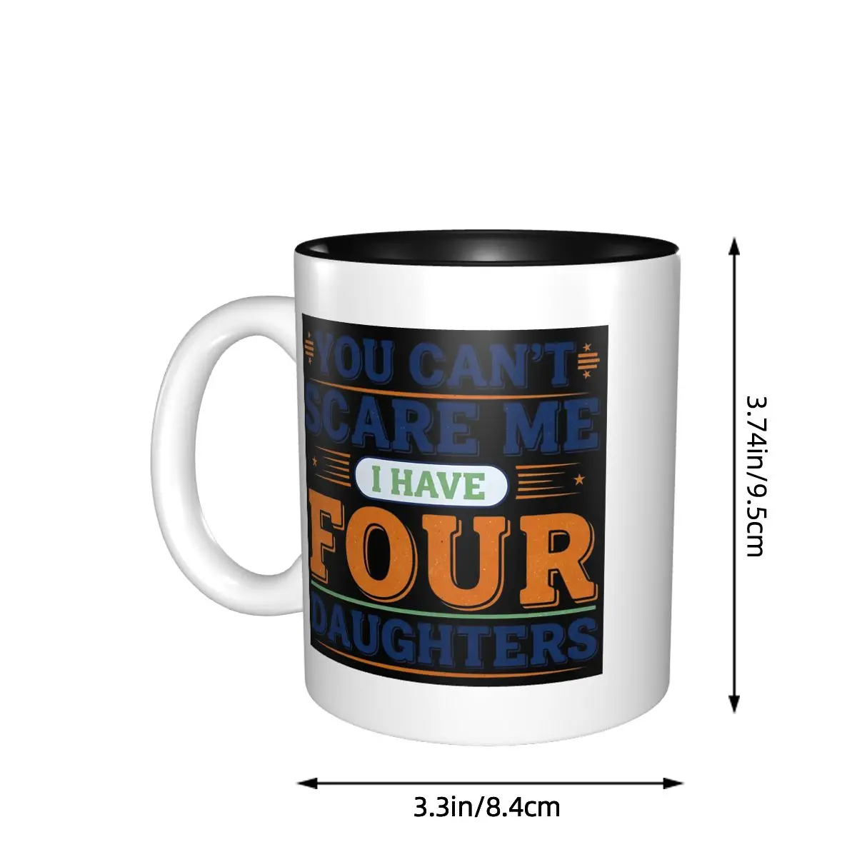 You Can't Scare Me I Have Four Daughters Dad Mug Funny Ceramic Coffee Cups Tea Mugs Milk Cup Drinkware Gifts for Woman Man