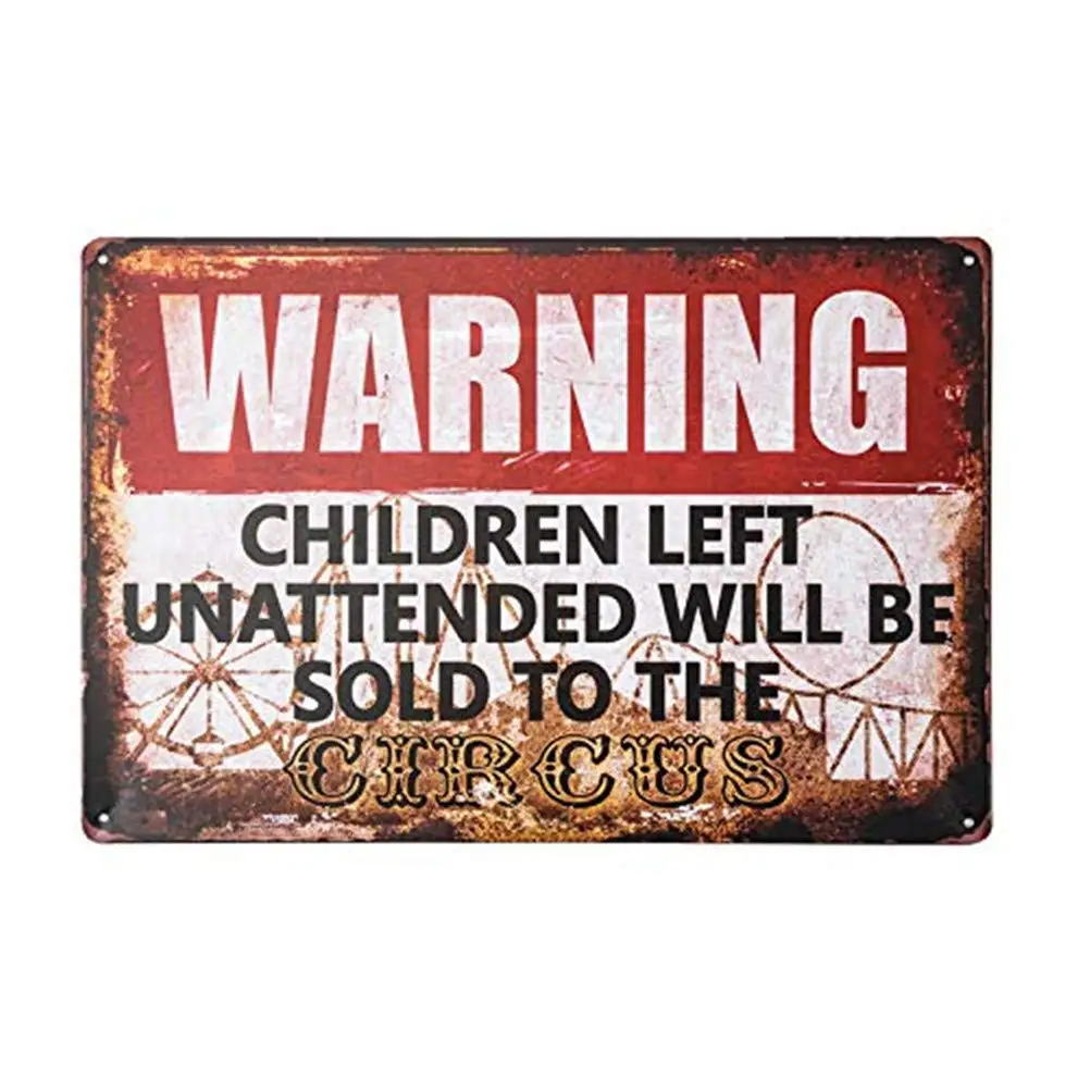 Warning Metal Signs Children Left Unattended Will Be Sold to The Circus Metal Sign Funny Outdoor Metal Sign 8x12inches(Q45)