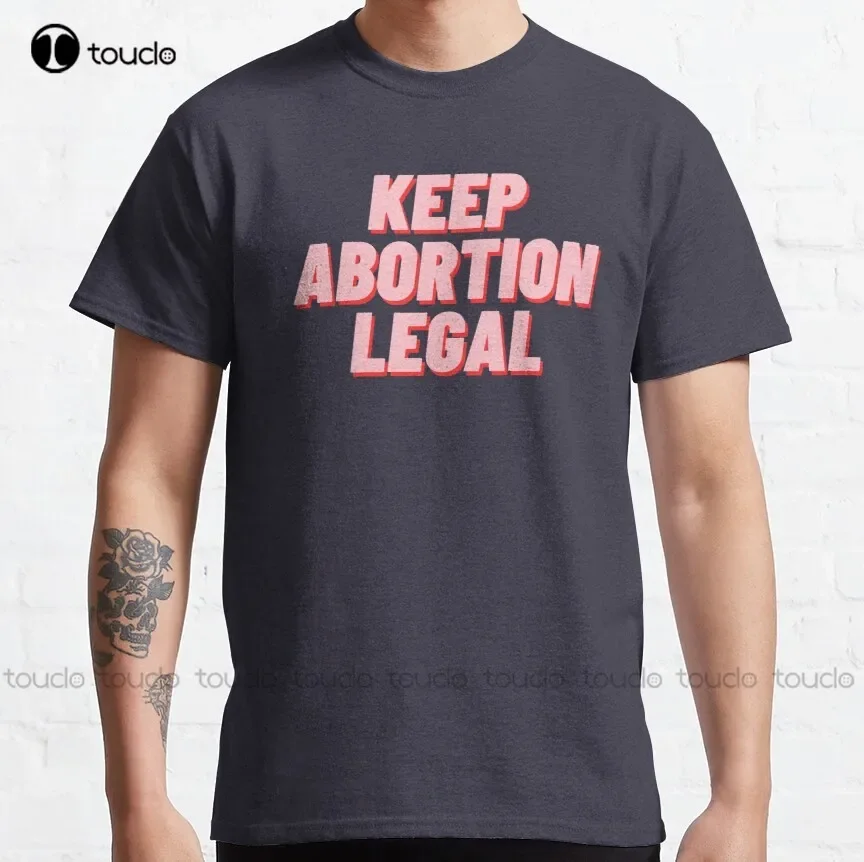 Keep Abortion Legal Classic T-Shirt Tshirts For Women High Quality Cute Elegant Lovely Kawaii Cartoon Sweet Cotton Tee Shirts