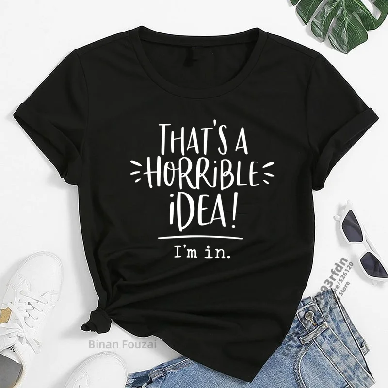 That's A Horrible Idea I'm In Printing T-shirts Women Summer 2023 Harajuku Top Loose Short Sleeve Woman Tshirts Cotton Feminist