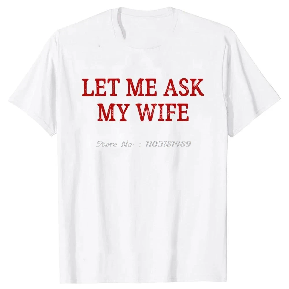 Let Me Ask My Wife T Shirts Vintage Style Graphic Cotton Streetwear Short Sleeve Christmas Gifts T-shirt Mens Oversized  tshirt