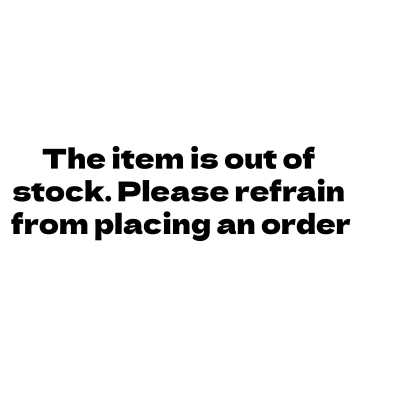 

The item is out of stock.Please refrain fromplacing an order