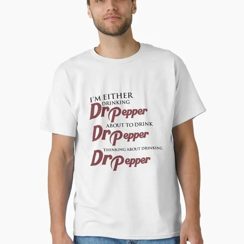 I'm Either Drinking Dr Pepper About To Drink Dr Pepper Thinking About Drinking Dr Pepper T-Shirt