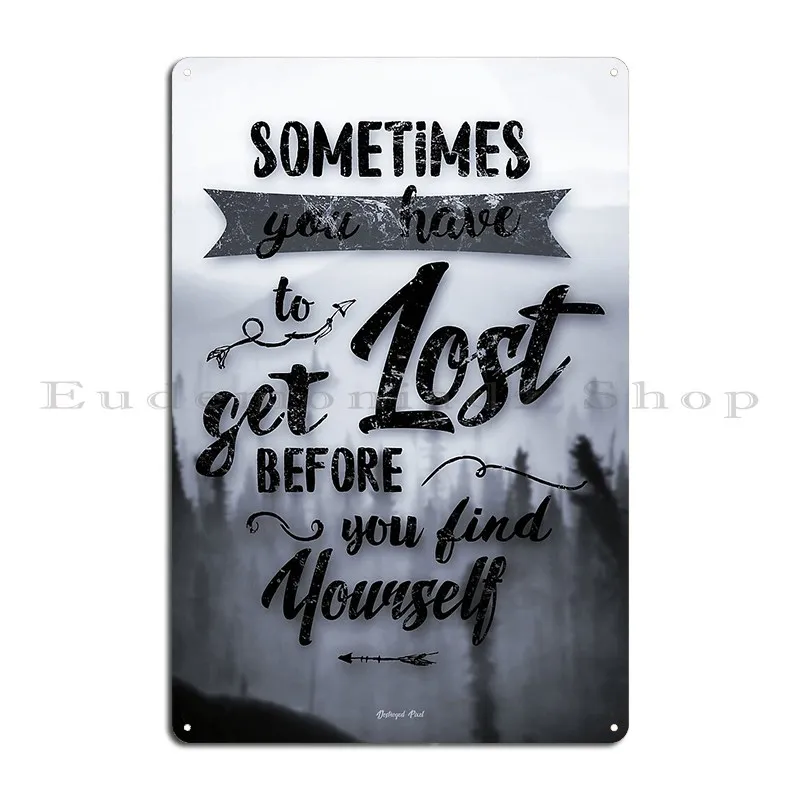 Sometimes You Have To Get Lost Metal Signs Garage Design Club Garage Decoration Custom Tin Sign Poster