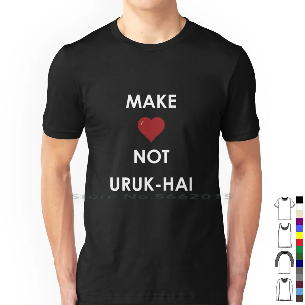 Make Love Not Uruk-Hai 100% Cotton T Shirt Two Towers Return Of The King Uruk Hai Frodo Gandalf Isengard The J R R Tolkien Orcs