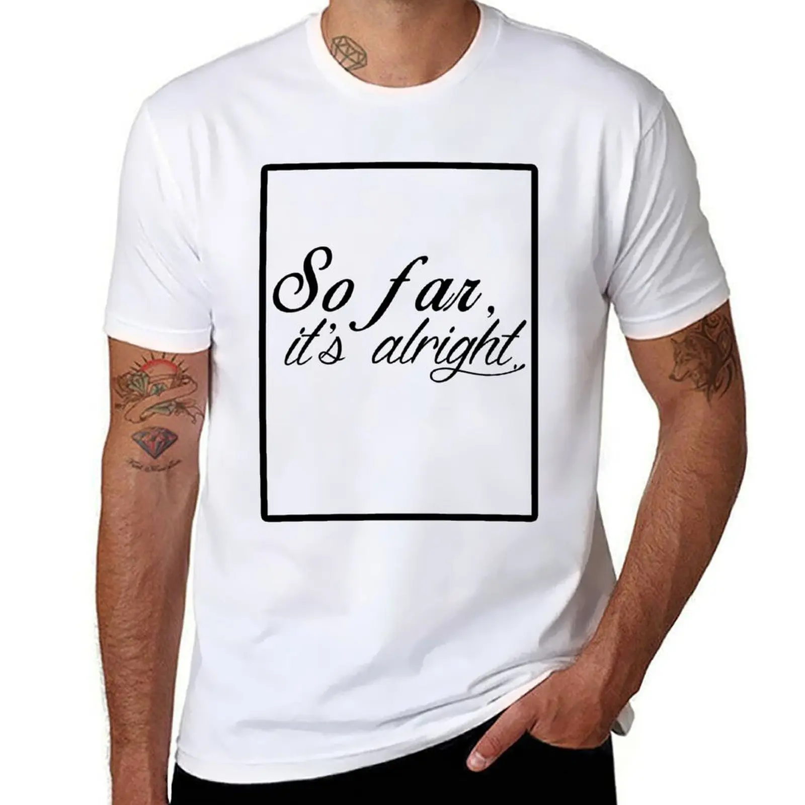 

So Far, It's Alright. T-Shirt t shirts for man graphic vintage t shirts for man pack cotton T-Shirt