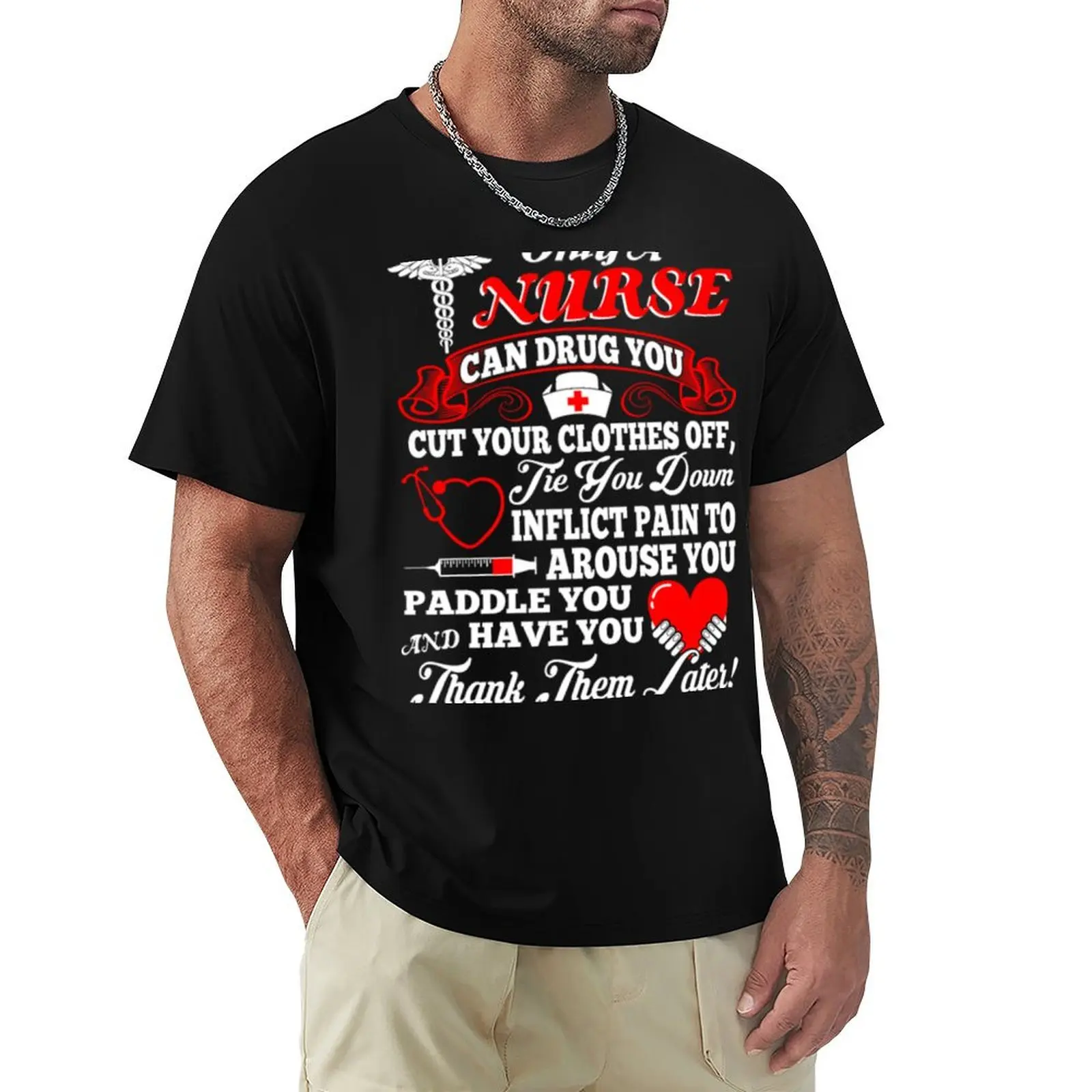 Nurse Can Drug Tie Down Inflict Pain Tshirt T-Shirt street wear custom shirt graphic t shirts mens graphic t-shirts big and tall