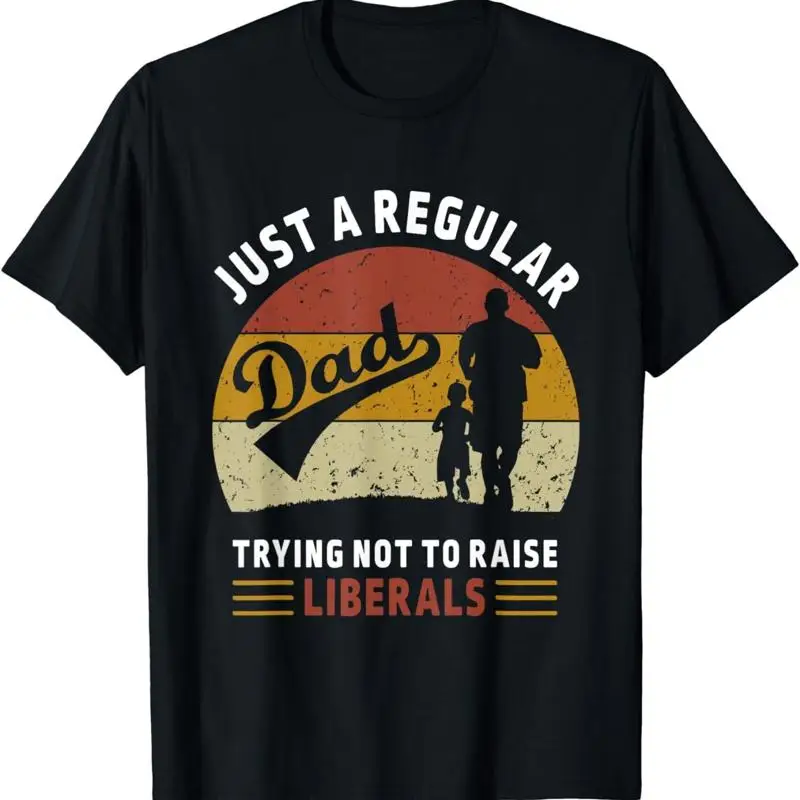Republican Just A Regular Dad Trying Not To Raise Liberals T Shirt