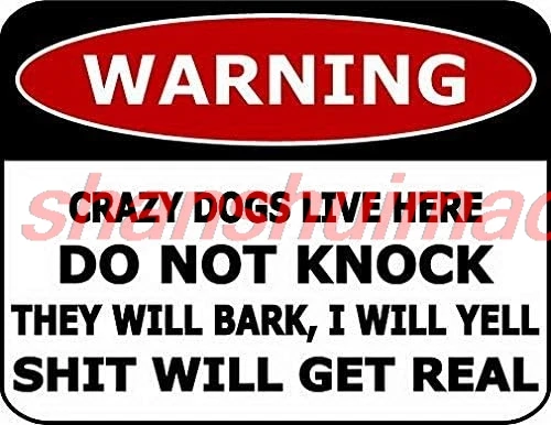 Warning Crazy Dogs Live Here Do Not Knock They Will Bark, I Will Yell Shit Will Get Real 8x12 inch Home Decor Metal Funny D UUJ