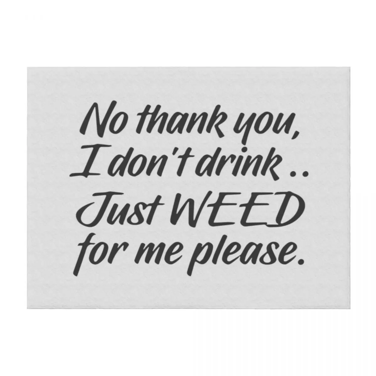 

No thank you I dont drink Just weed for me please Throw Blanket Bed linens warm winter Thin valentine gift ideas Blankets