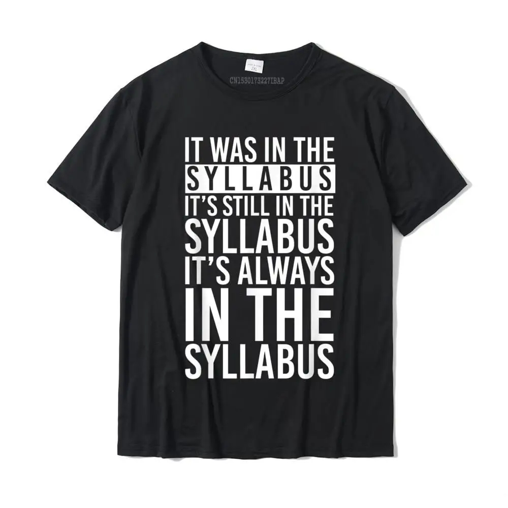 

It Was In The Syllabus T-Shirt Funny Gift T-Shirt Tops T Shirt Family Group Cotton Men's T Shirt Camisa