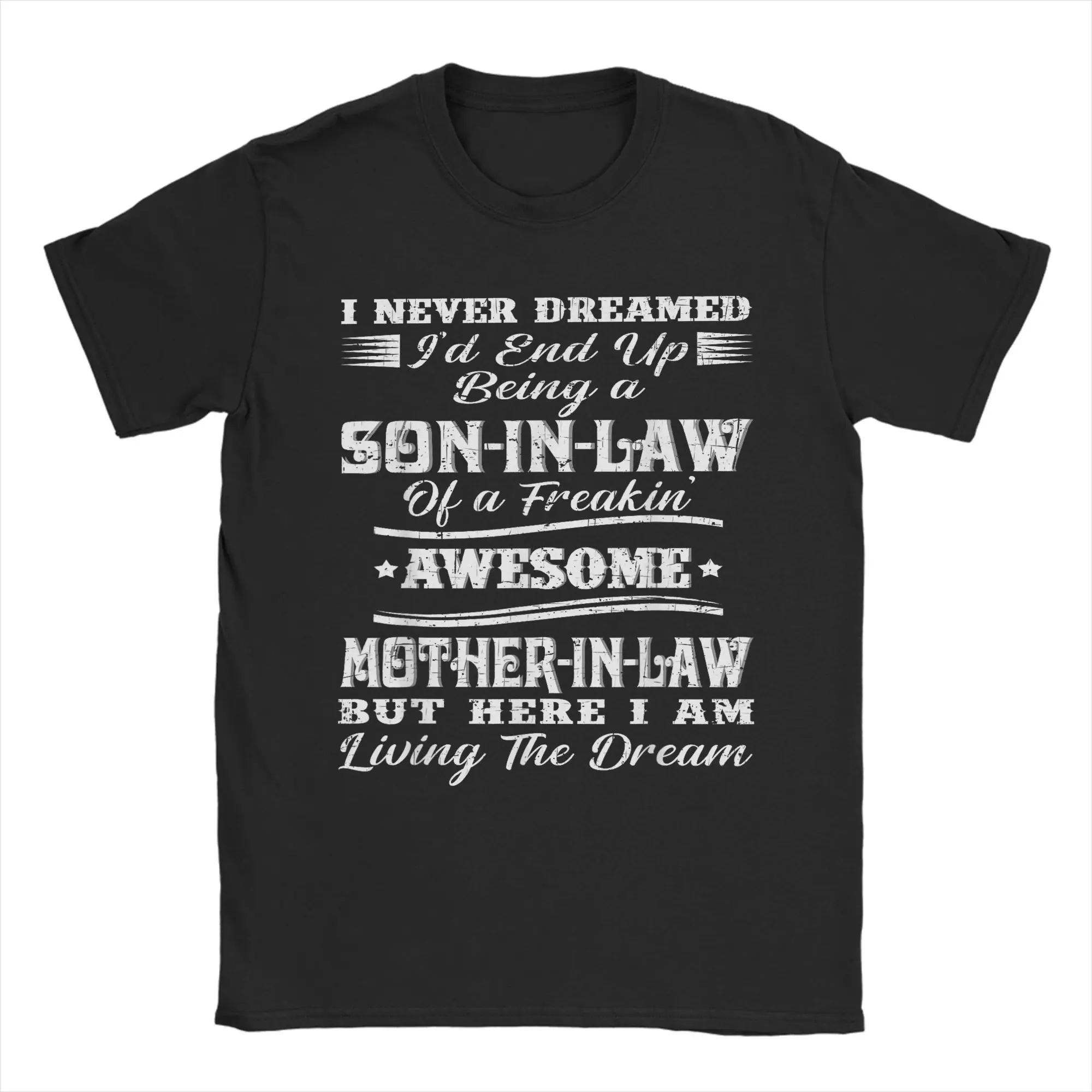 

I Never Dreamed Son in Law of Freaking Awesome Mother in Law Men T Shirt Leisure Tees Short Sleeve T-Shirt Cotton Print Clothes