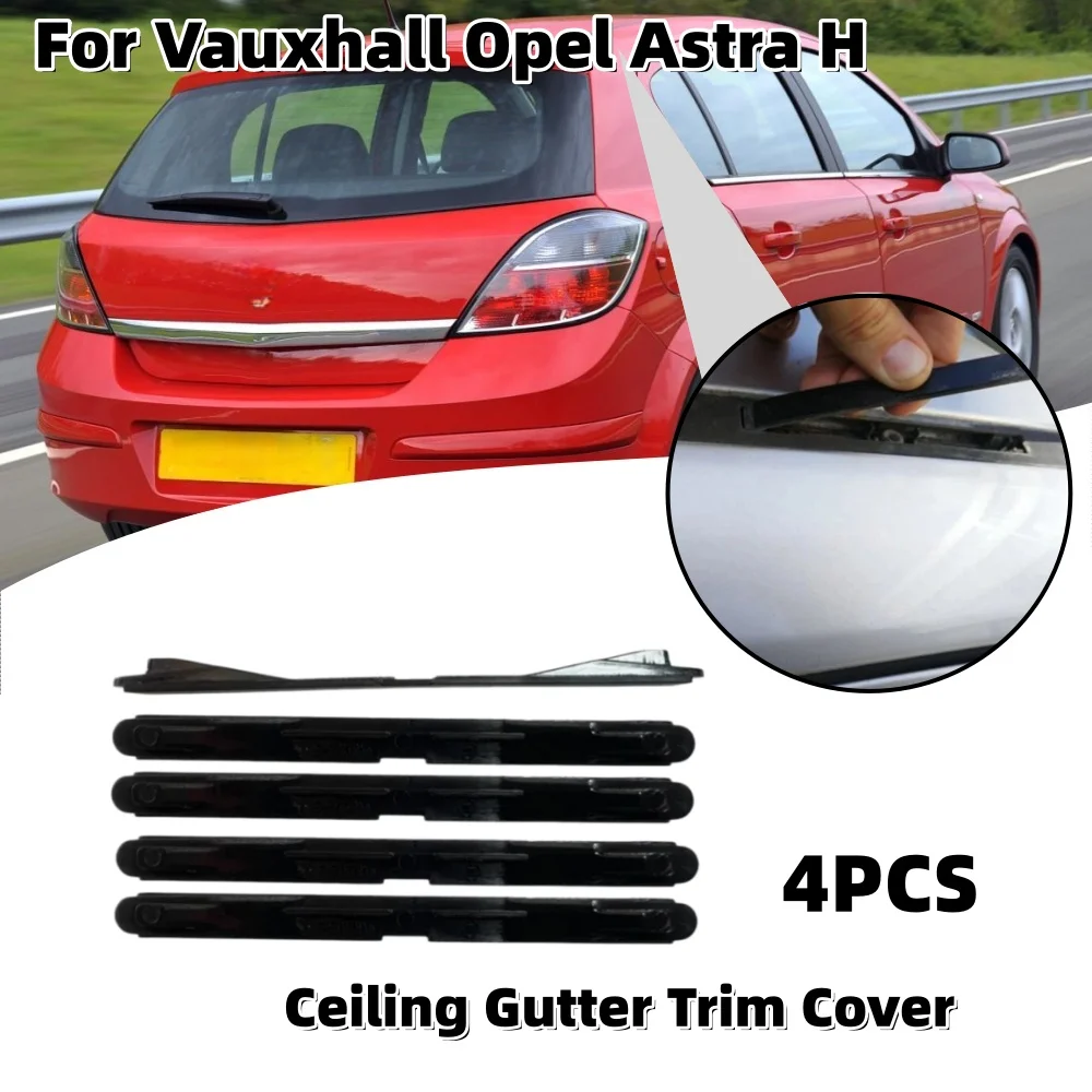 

4PCS Ceiling Gutter Trim Cover Car Sunroof Convertible Hardtop Ceiling Gutter Trim Accessories For Vauxhall Opel Astra H 5187915