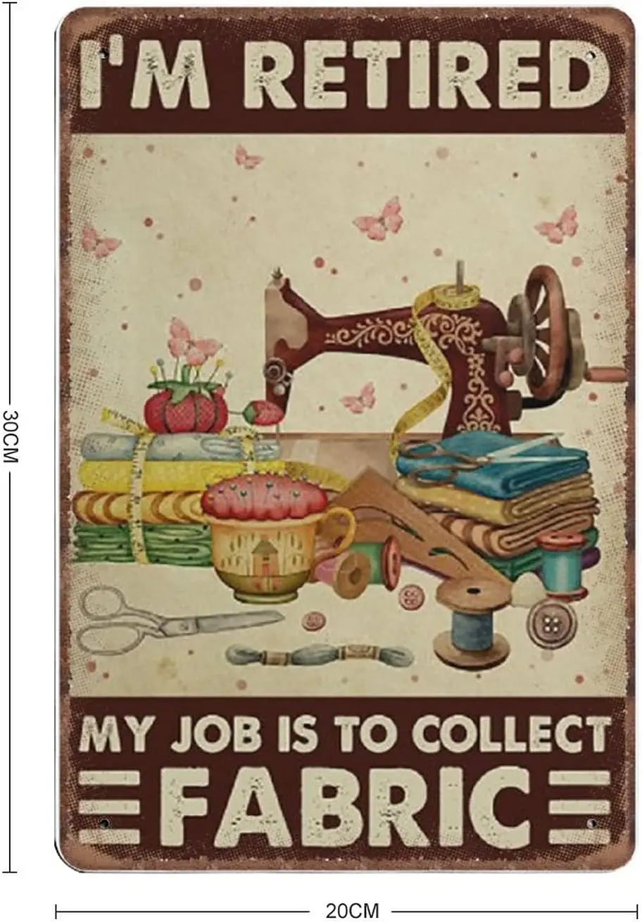 Sewing I'm Retired My Job Is to Collect Fabric Tin Signs, Sewing Room Funny Metal Sign Vintage Poster Wall Art for Kids Room