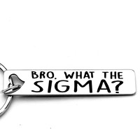 Brother, What Is Sigma? Funny Meme Keychain, Perfect Gift for Friends, Family, and Brothers.