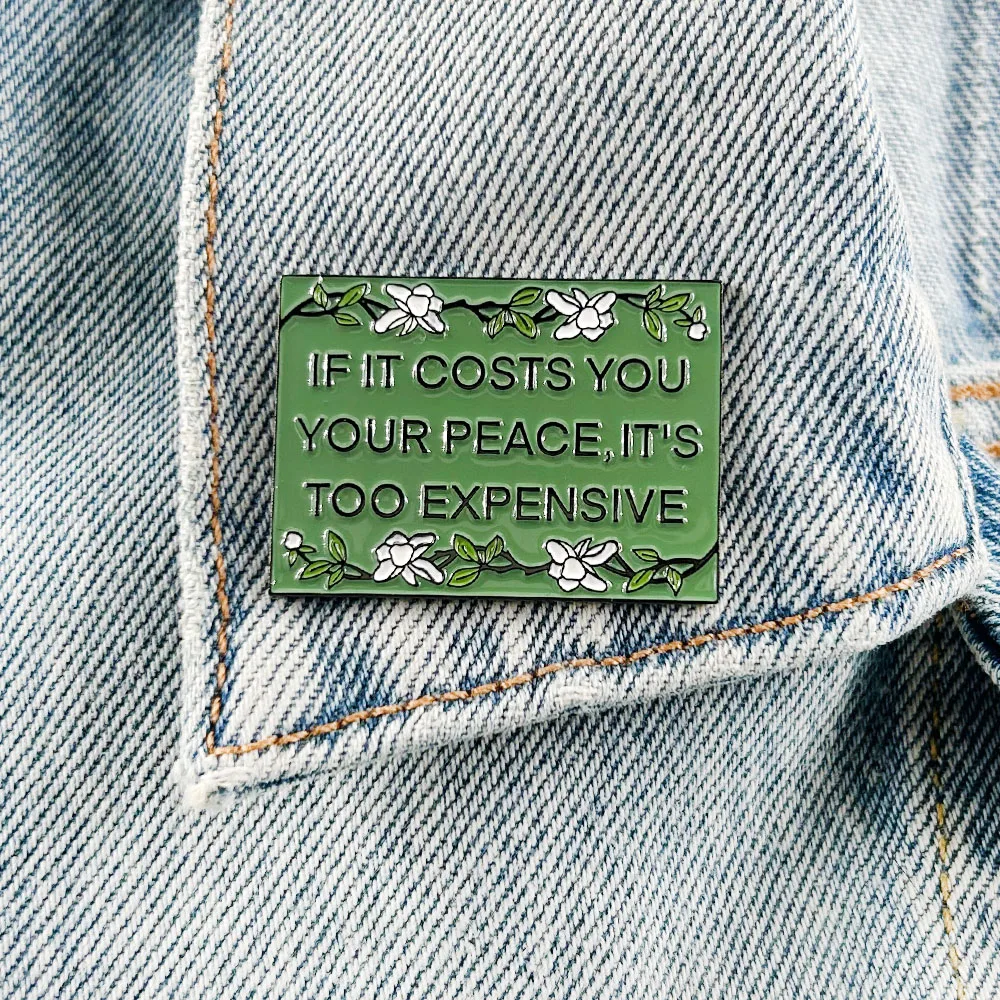 If It Costs You Your Peace It's Too Expensive Lapel Pin Inspirational Quote Brooch Mental Health Jewelry