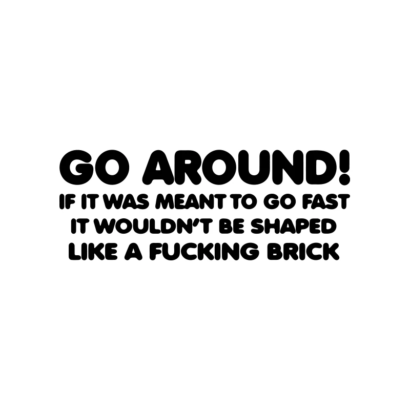 Go Around If It Was Meant To Go Fast It Wouldn't Be Shaped Like A Brick Car for Sticker Decoration Bumper Waterproof Vinyl Decal