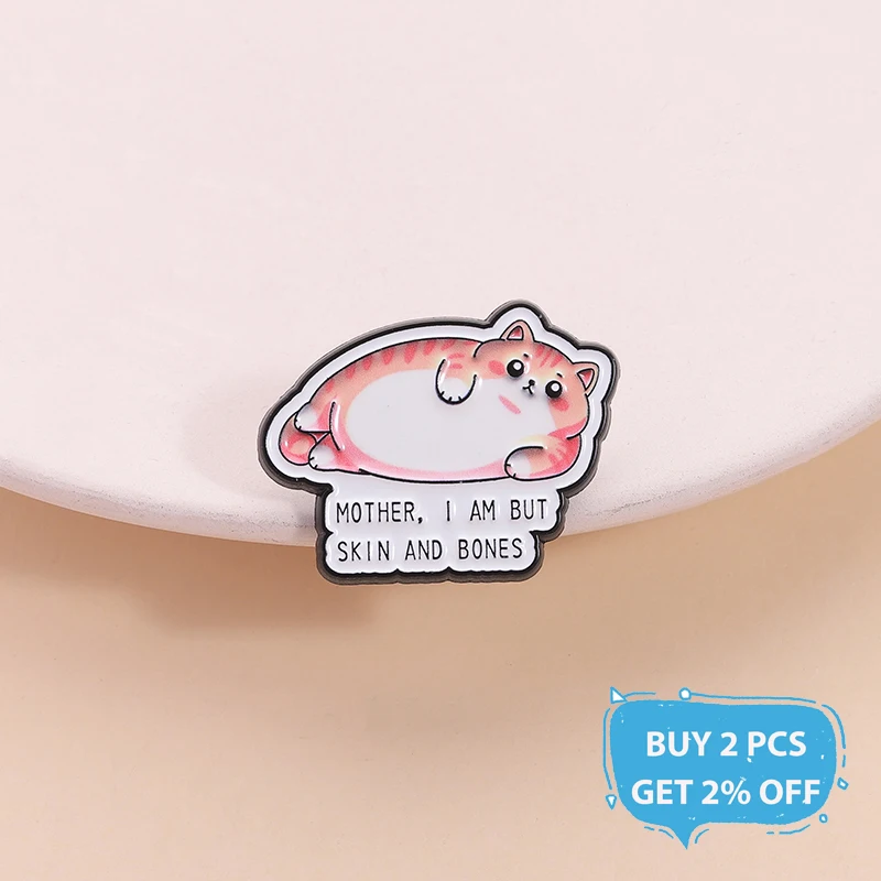 Mother I Am But Skin and Bones Enamel Pin Funny Fat Cat Kawaii Kitty Animal Brooch Lapel Badge Fashion Jewelry Gift for Friends