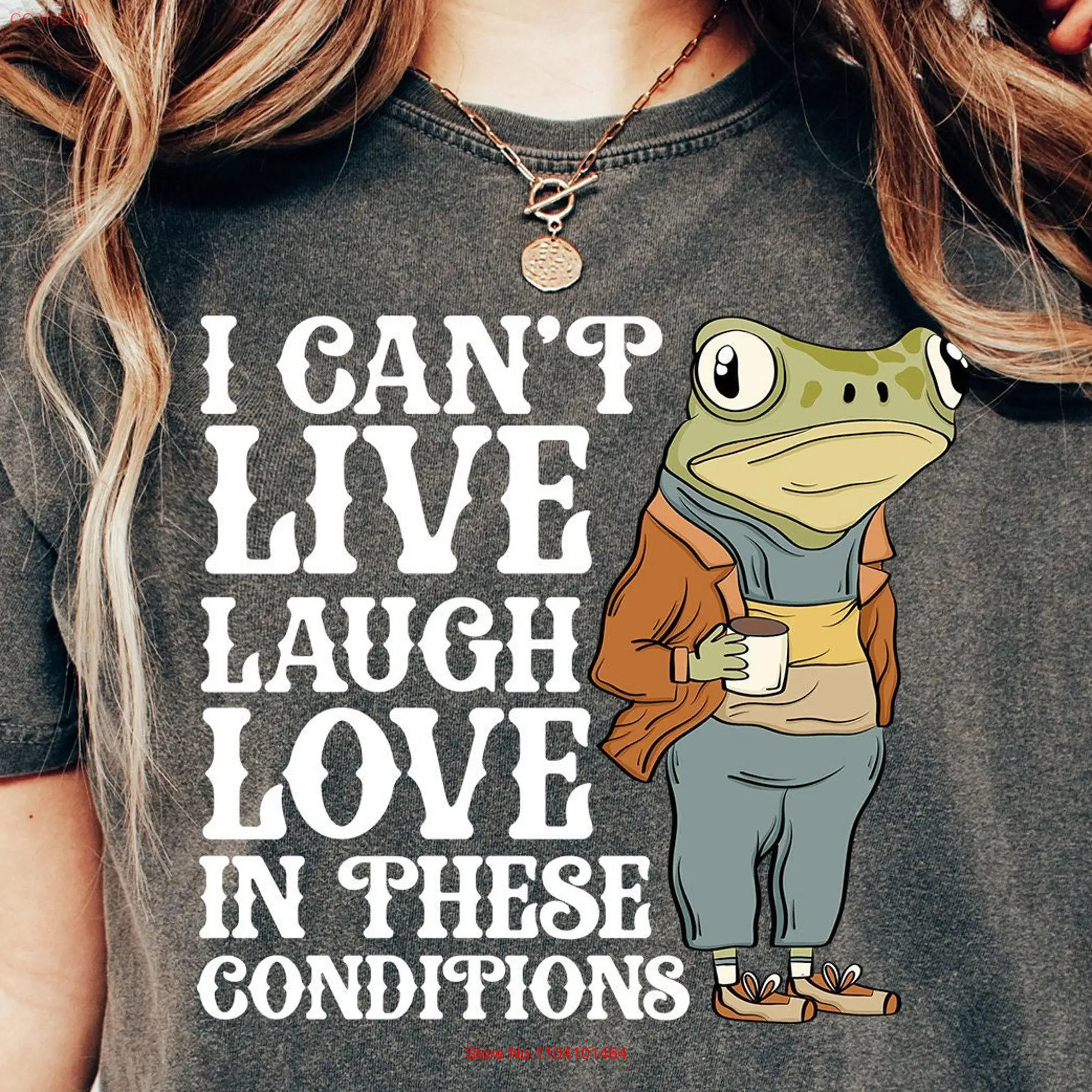 I Can't Live Laugh Love In These Conditions T shirt Comfort Colors Funny Sayings Cute Frog Kids long or short sleeves