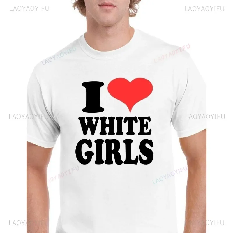 I Love White Boys T-shirt I Love White Girls Heart Funny Streetwear  Harajuku  Men Clothing  T Shirt