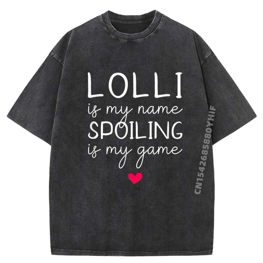 Newest Printed Tshirt Lolli Is My Name Spoiling Is My Game Sports T Shirt Men Clothes Retro Washed Tops Tees