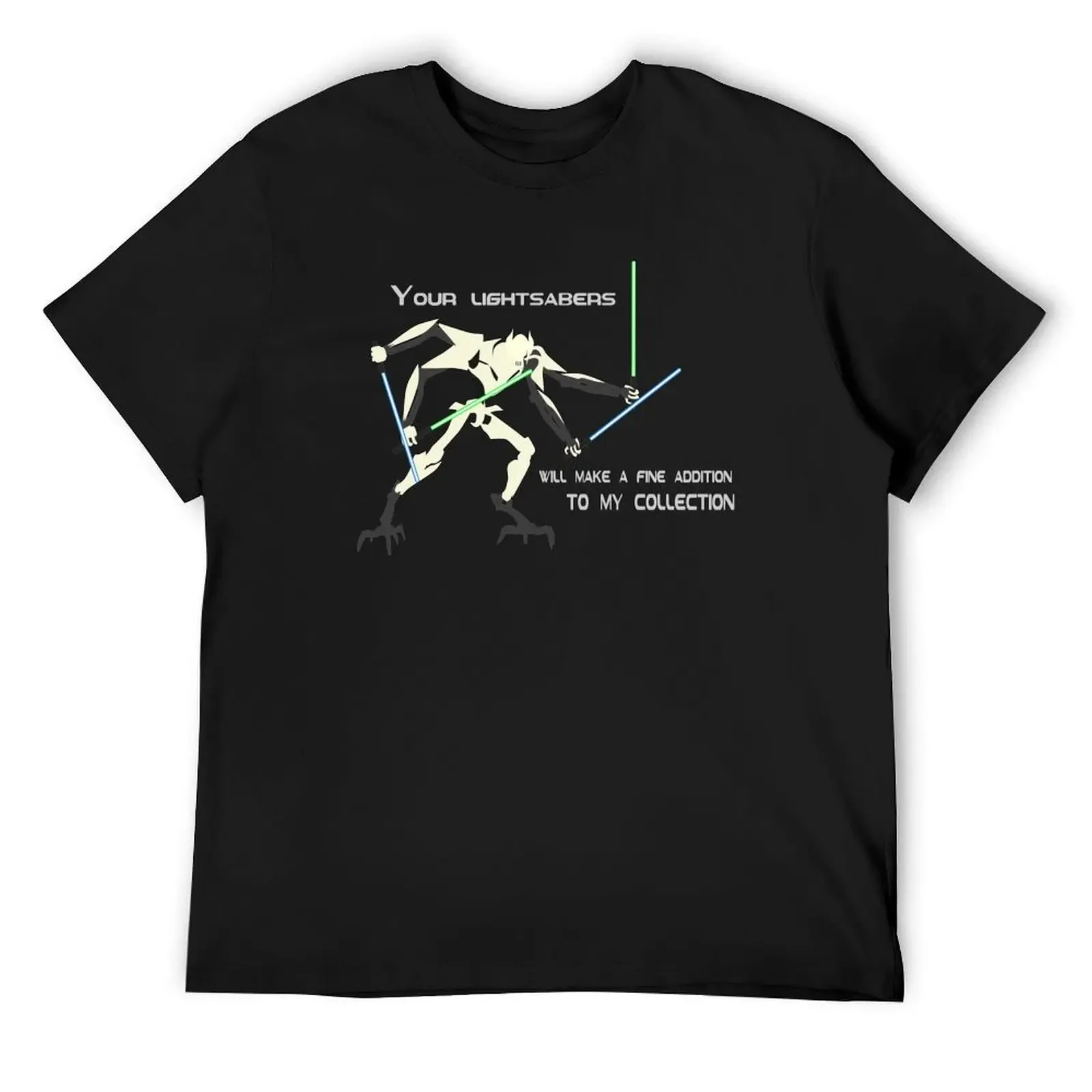 General Grievous - Your lightsabers will make a fine addition to my collection T-Shirt