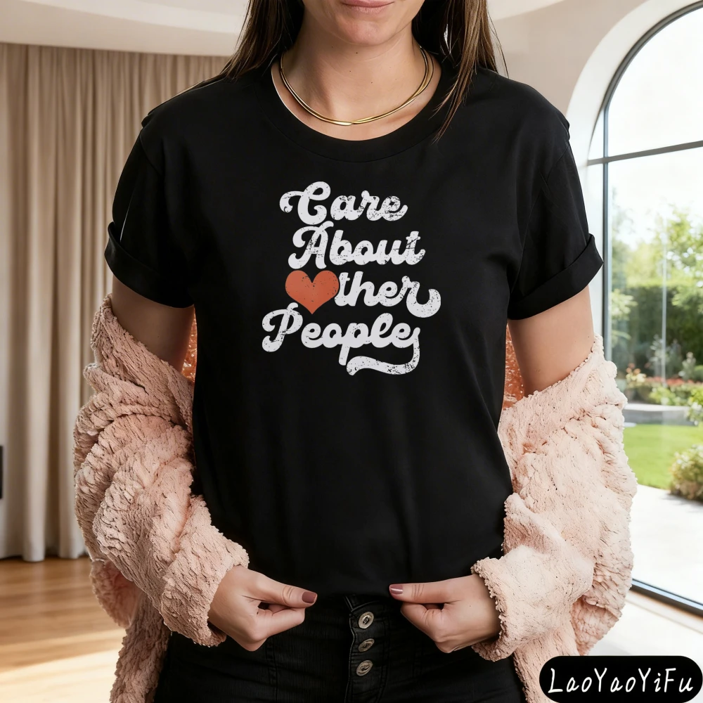 Care about Other People Tshirt Equality Shirt Social Justice Tee Summer Tops Ropa Mujer  Tees Harajuku Graphic T Shitr