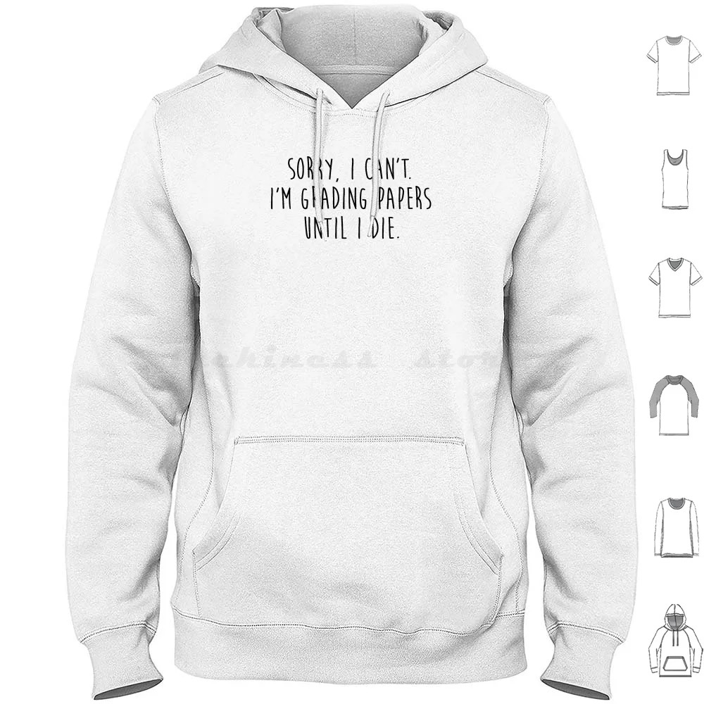 

Sorry , I Can't. I'm Grading Papers Until I Die. Hoodie Cotton Long Sleeve Spelling English Teacher Grammar School Teaching