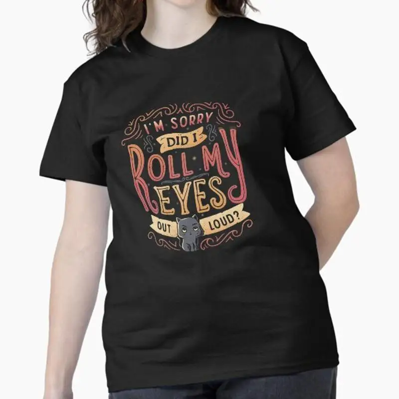 Im Sorry Did I Roll My Eyes Out Loud Classic T Shirt