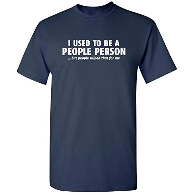 I Used To Be A People Person Graphic Novelty Sarcastic Funny T Shirt Men Clothing