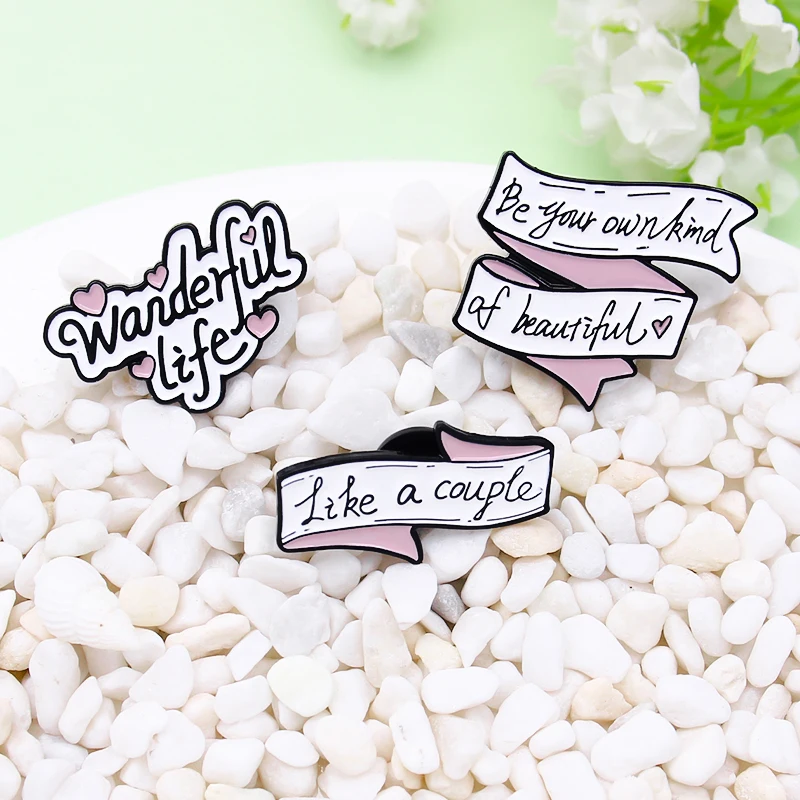 Enamel Pin Be your own kind of beautiful,Like a couple,Wanderful life Brooches Badge Lapel Jewelry Gift Fun Banner Quotes