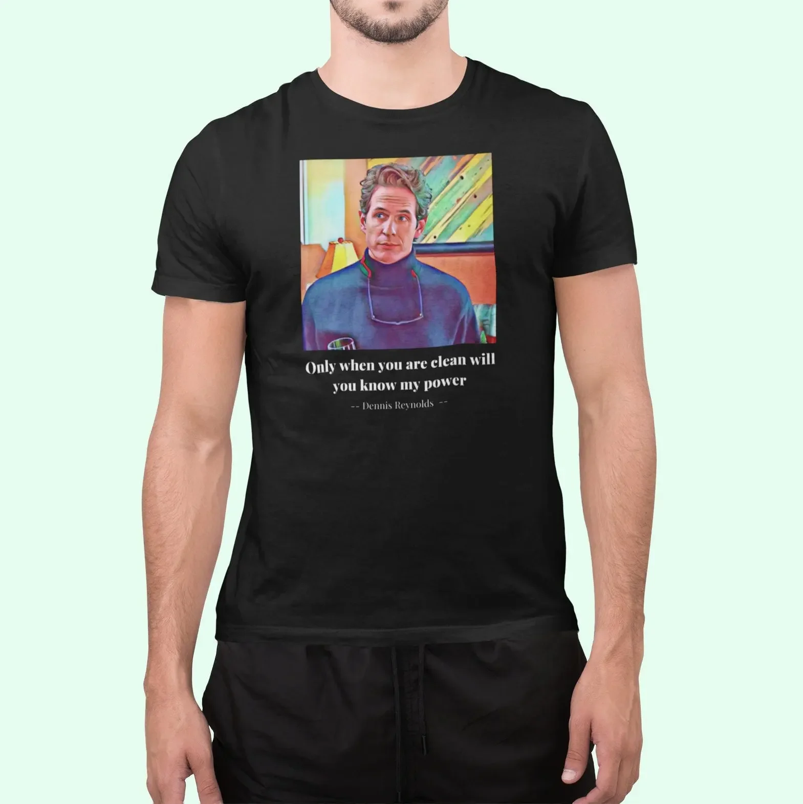 It's Always Sunny in Philadelphia Dennis Reynolds Quote T-shirt