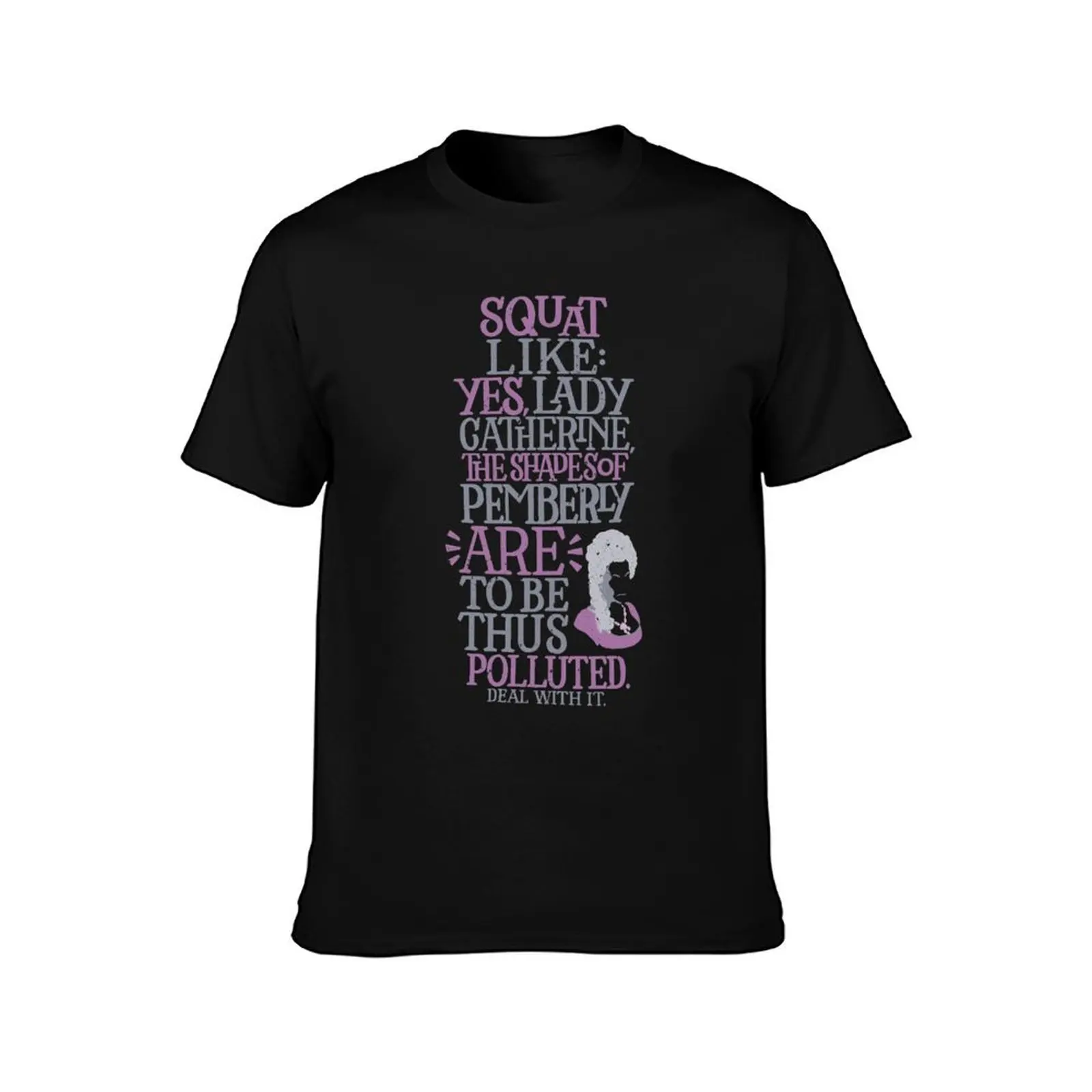 Squat Like The Shades of Pemberly ARE to be Thus Polluted T-Shirt cotton t shirt pack T-Shirt