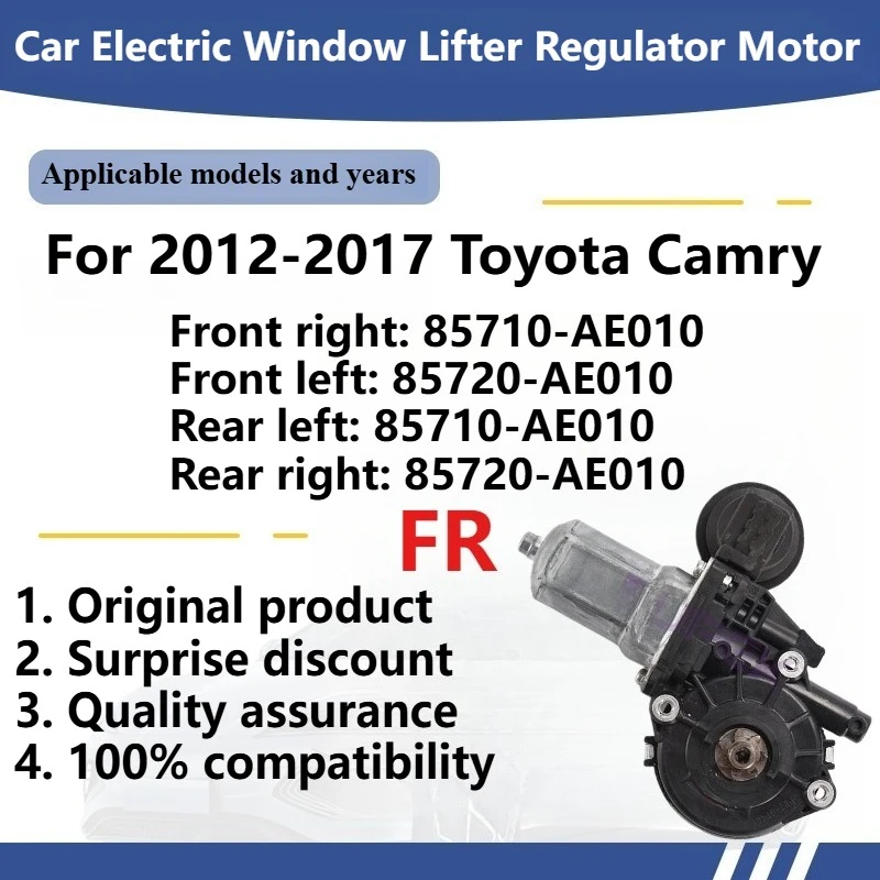 

For 2012-2017 Toyota Camry Car Electric Window Lifter Regulator Motor Original Front right: 85710-AE010 Front left: 85720-AE010