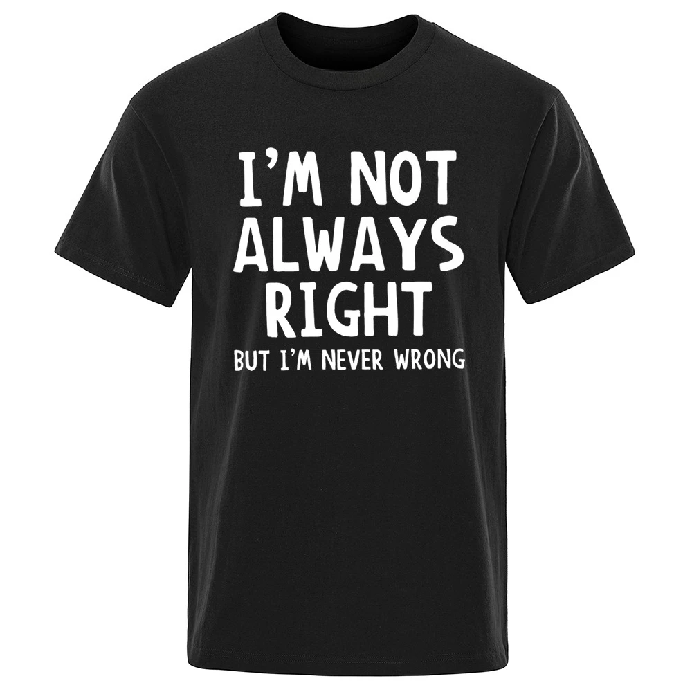 

I'M Not Always Right Letter Male T-Shirt High Quality T Shirts Summer Oversized Short Sleeve Clothes Cotton Loose Street Tops