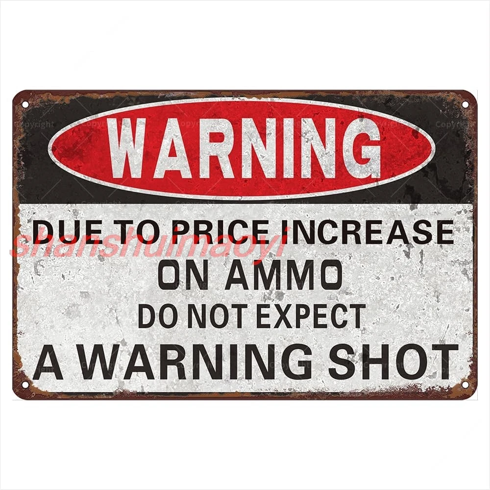 Warning Retro Metal Tin Signs, 12”* 8”, Warning Due To Price Increase On Ammo Do Not Expect A Warning Shot Vintage Tin Sign, SHA