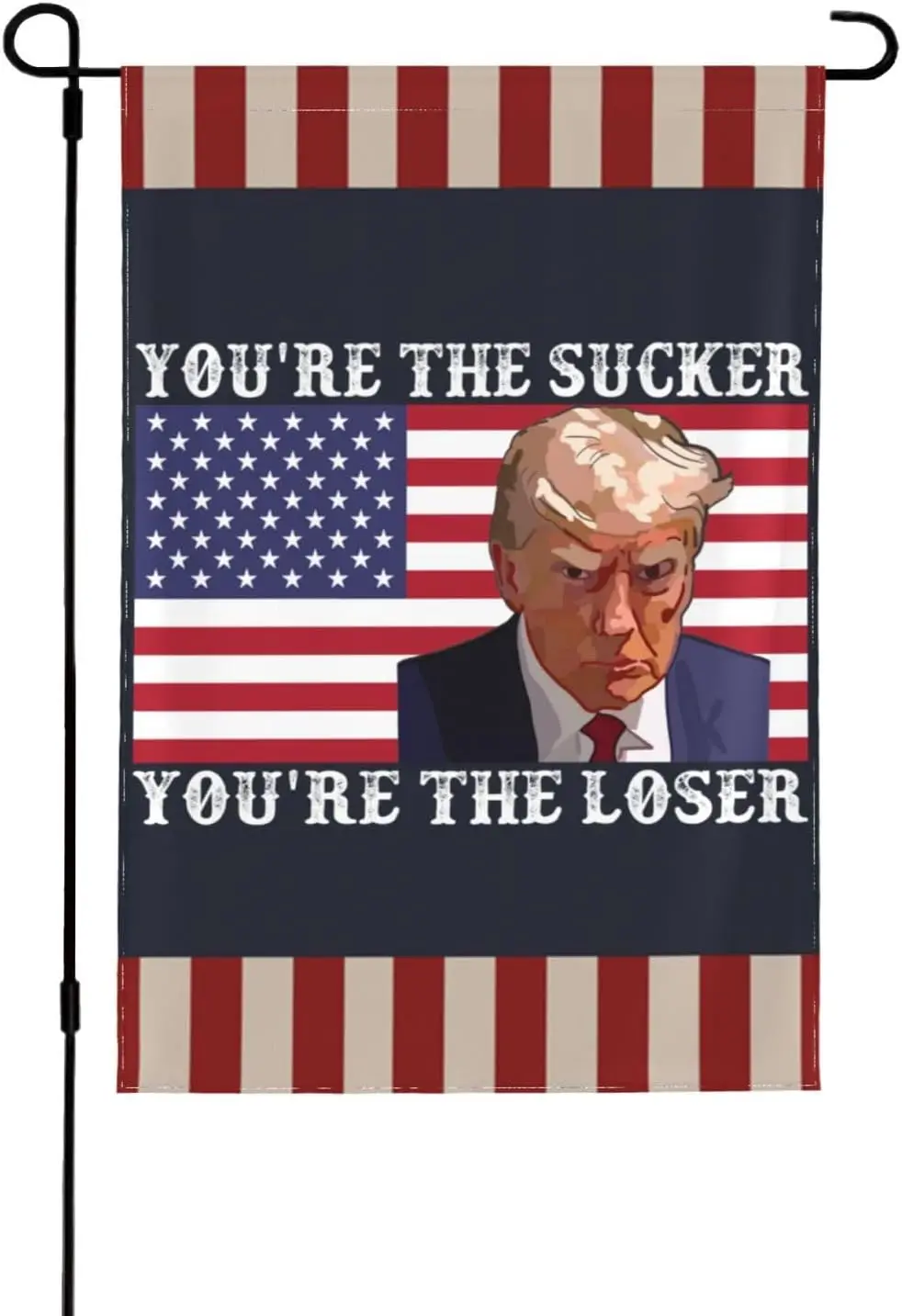 You'Re The Sucker You'Re The Loser Flag You'Re The Sucker You'Re The Loser Garden Flag Personalized Garden Flags