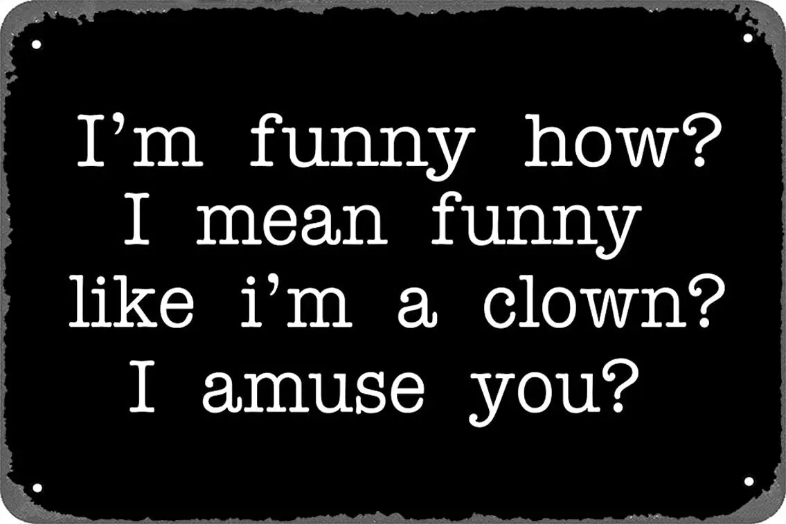 Metal Sign - Goodfellas Quote - I'm Funny How? I Mean Funny Like I'm A Clown? I Amuse You? Tin Poster 12 X 8 Inches sign