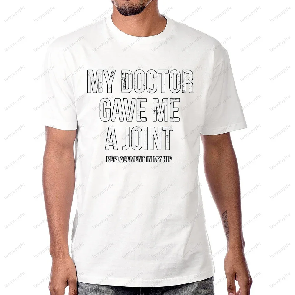 Doctor Gave Me A Joint Hip Replacement Surgery Gag Gift T-Shirt Cotton Casual Fashion Short Sleeve Harajuku Soft Y2k Man T Shirt