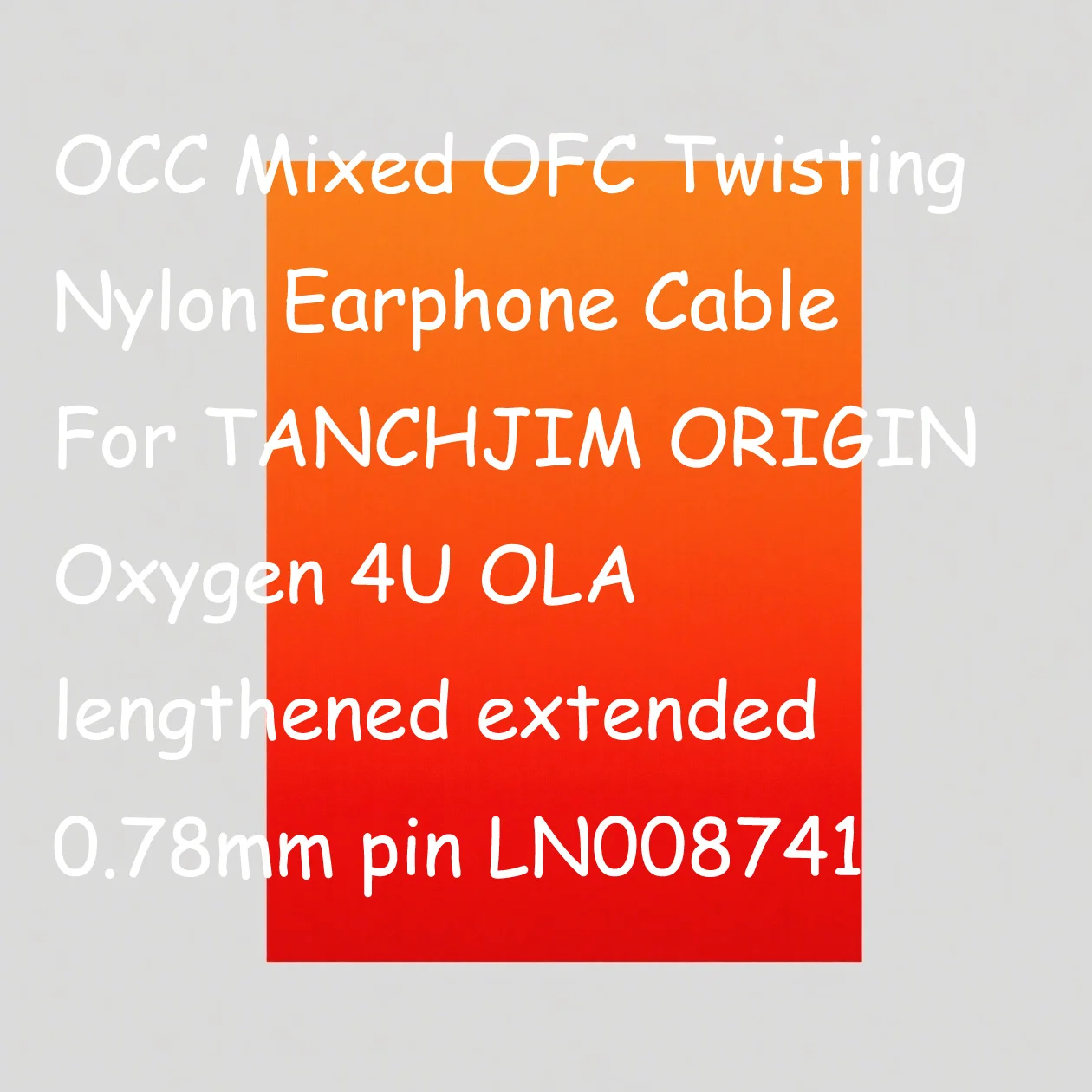

OCC Mixed OFC Twisting Nylon Earphone Cable For TANCHJIM ORIGIN Oxygen 4U OLA lengthened extended 0.78mm pin LN008741