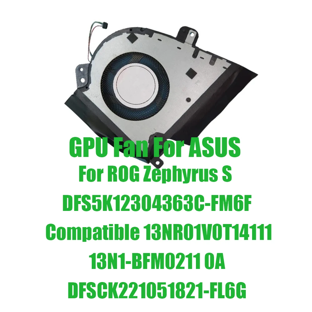 For ASUS For ROG Zephyrus S DFS5K12304363C-FM6F Compatible 13NR01V0T14111 13N1-BFM0211 0A DFSCK221051821-FL6G DC12V GPU Fan