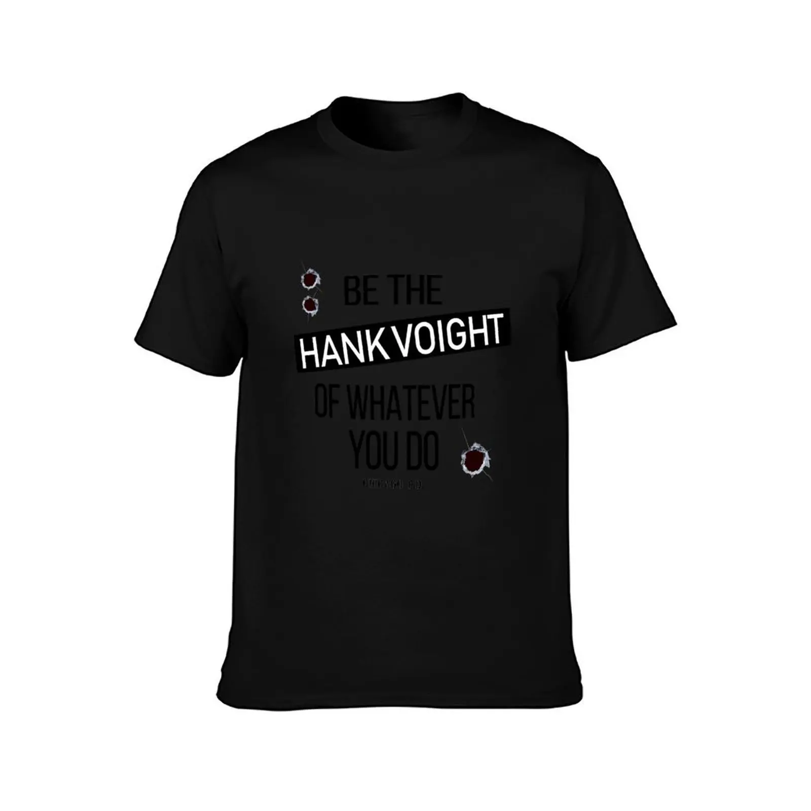 Be The Hank Voight Of Whatever You Do T-Shirt, Summer Casual Cotton Tee, Oversized Streetwear Tops, Vintage Graphic Print