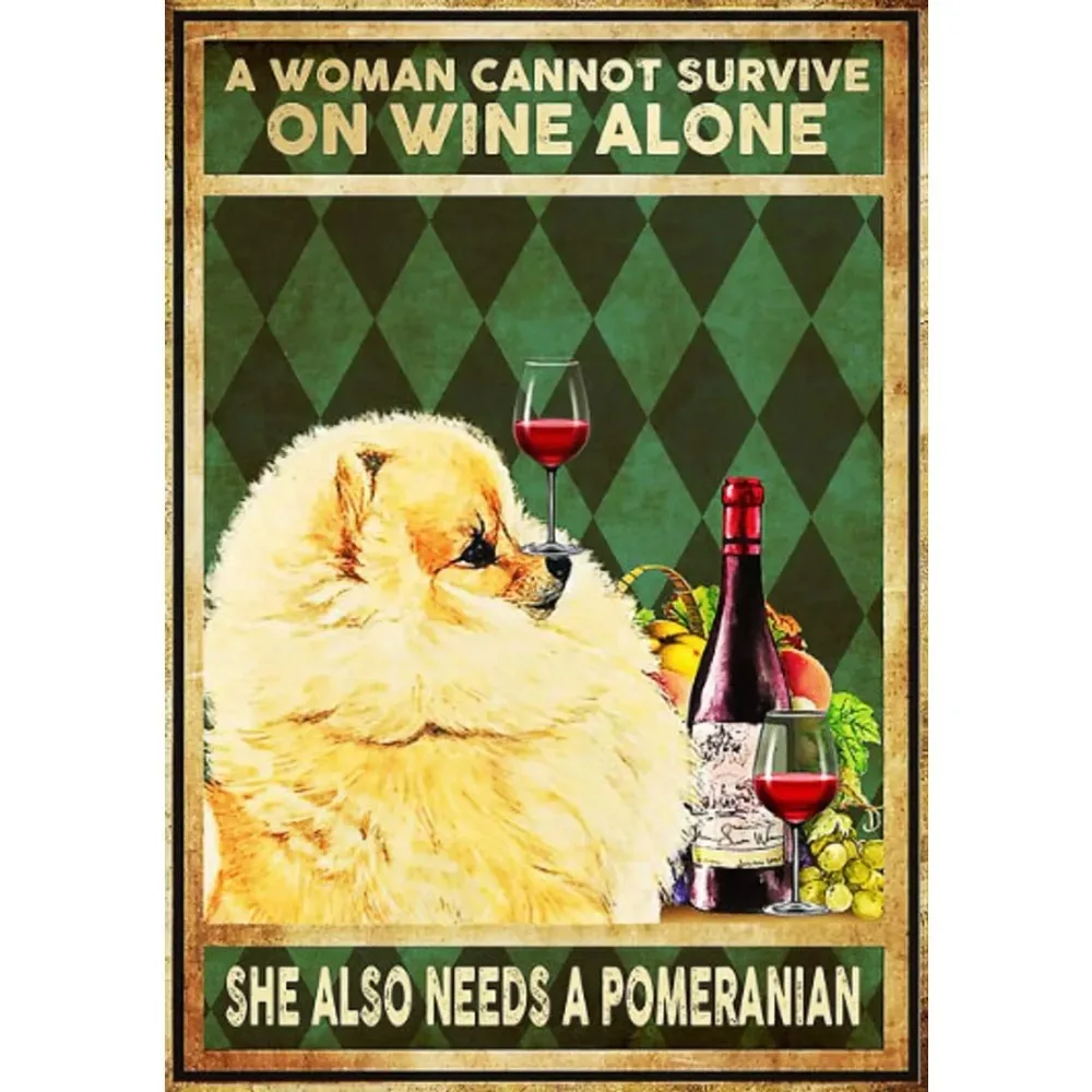 Tin Sign Decor A Woman Cannot Survive On Wine Alone She Also Needs A Pomeranian Vintage Tin Sign Decor