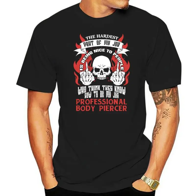 Men tshirt  PROFESSIONAL BODY PIERCER Hardest my job cool Printed T-Shirt tees top