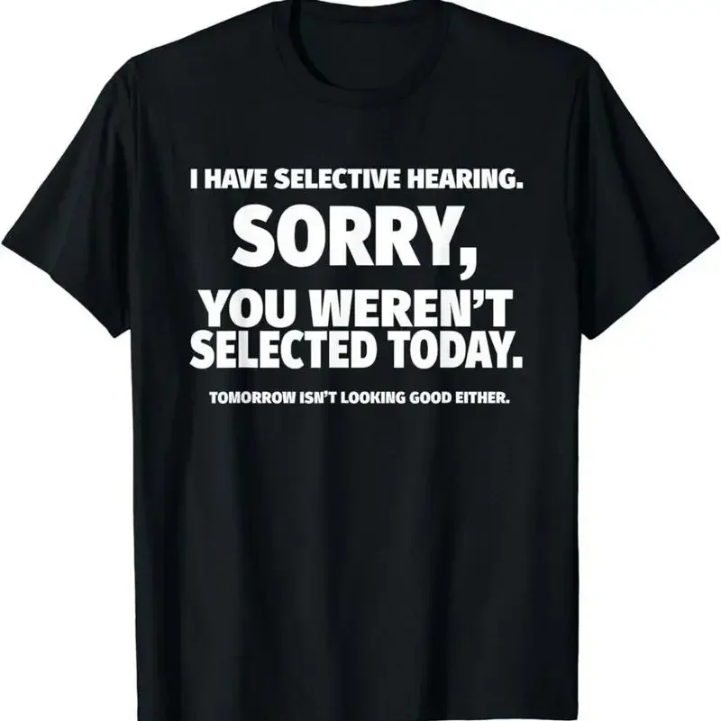 I Have Selective Hearing You Weren'T Selected Black T Shirt